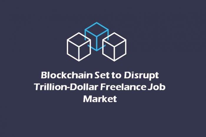 Blockchain set to disrupt trillion-dollar freelance job market