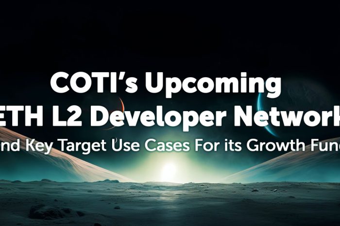 COTI Announces Upcoming ETH L2 Developer Network and Key Target Use Cases For its $100M Worth Growth Fund