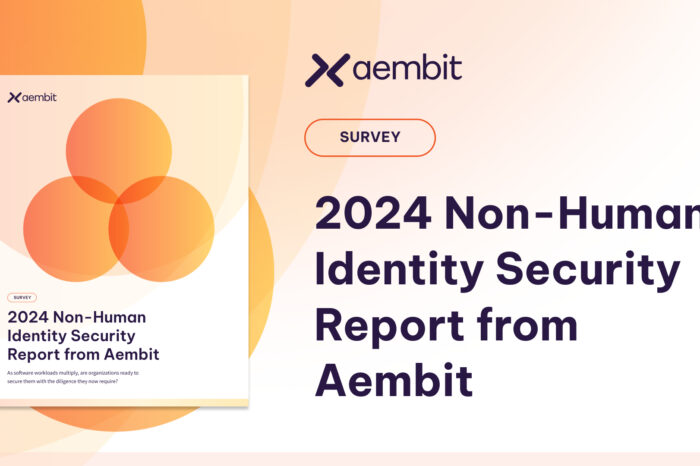 Aembit Unveils 2024 Survey Report Highlighting Major Gaps in Securing Non-Human Identities